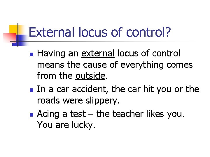 External locus of control? n n n Having an external locus of control means