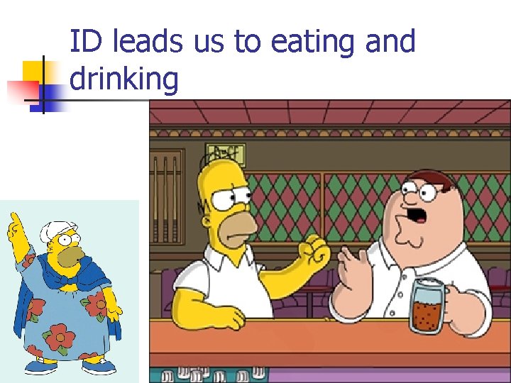 ID leads us to eating and drinking 