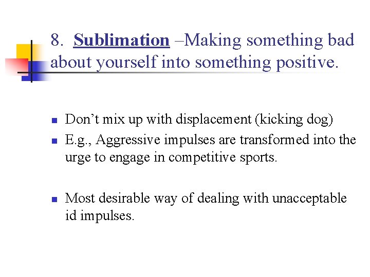 8. Sublimation –Making something bad about yourself into something positive. n n n Don’t