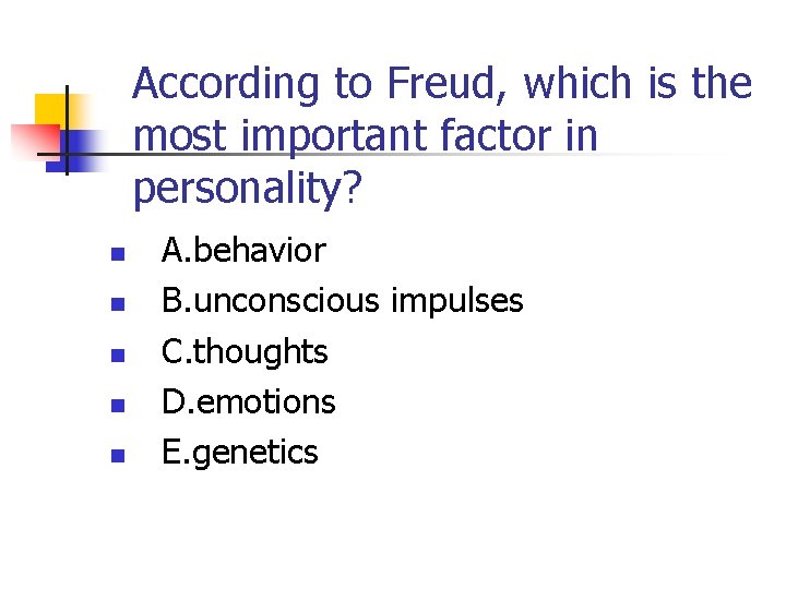 According to Freud, which is the most important factor in personality? n n n