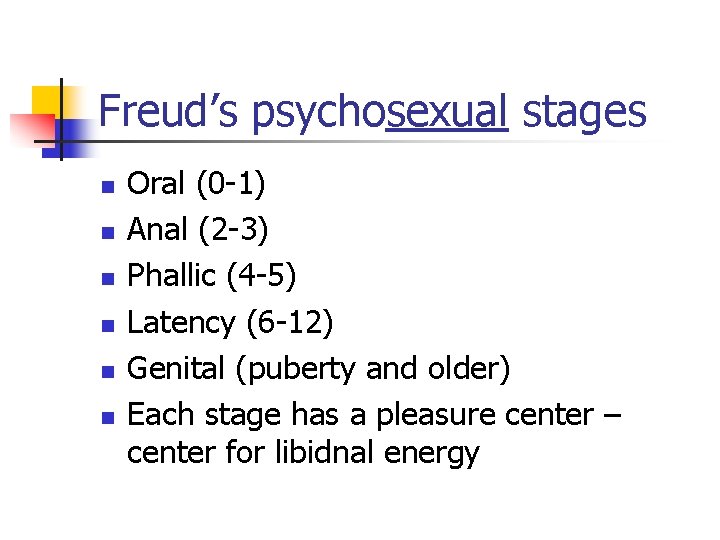 Freud’s psychosexual stages n n n Oral (0 -1) Anal (2 -3) Phallic (4