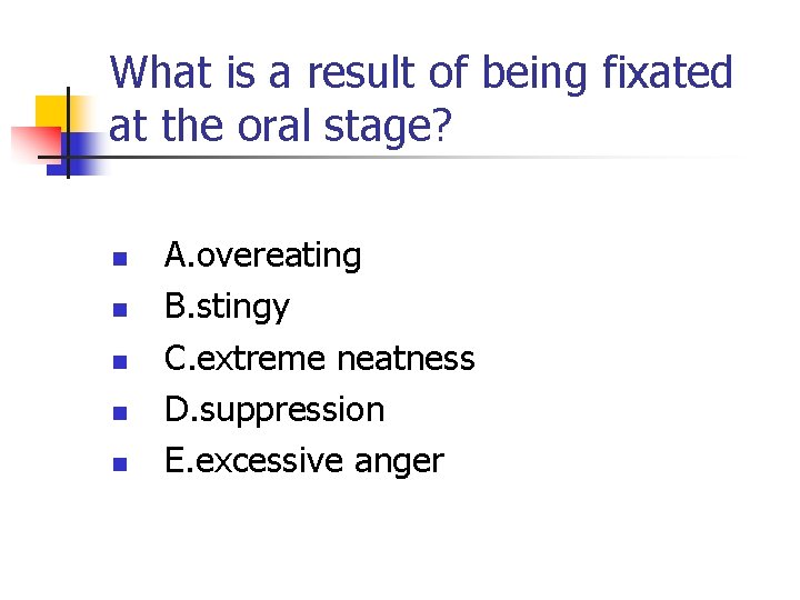 What is a result of being fixated at the oral stage? n n n