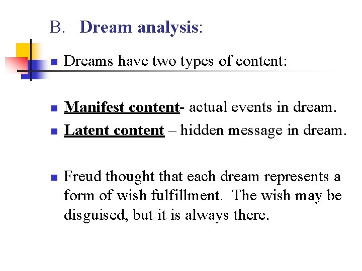 B. Dream analysis: n n Dreams have two types of content: Manifest content- actual