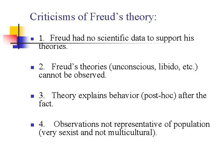Criticisms of Freud’s theory: n n 1. Freud had no scientific data to support