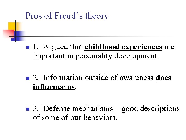 Pros of Freud’s theory n n n 1. Argued that childhood experiences are important