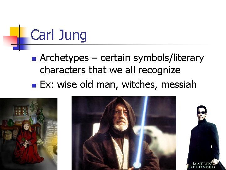 Carl Jung n n Archetypes – certain symbols/literary characters that we all recognize Ex: