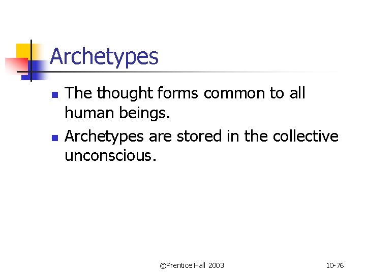 Archetypes n n The thought forms common to all human beings. Archetypes are stored