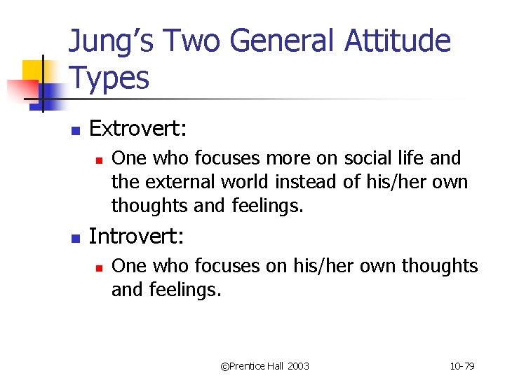 Jung’s Two General Attitude Types n Extrovert: n n One who focuses more on