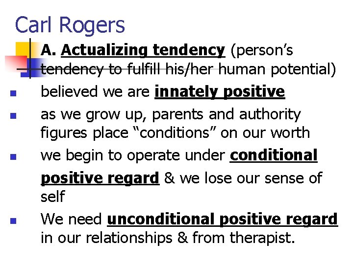 Carl Rogers n n A. Actualizing tendency (person’s tendency to fulfill his/her human potential)