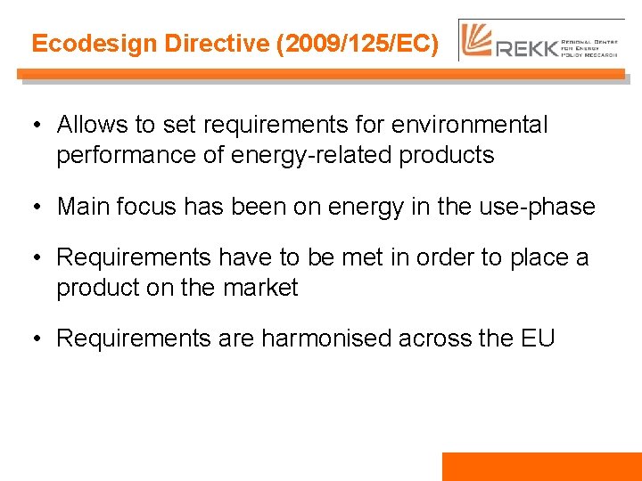 Ecodesign Directive (2009/125/EC) • Allows to set requirements for environmental performance of energy-related products