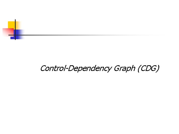 Control-Dependency Graph (CDG) 