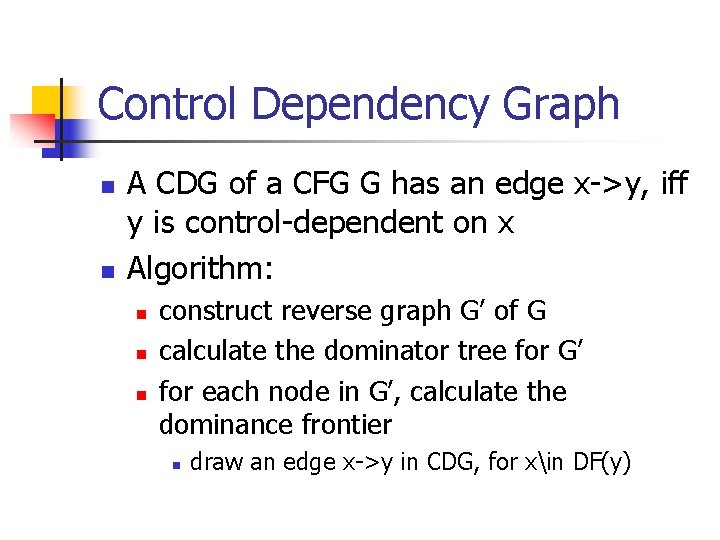 Control Dependency Graph n n A CDG of a CFG G has an edge