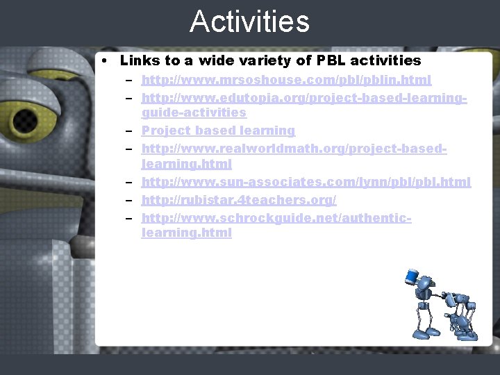 Activities • Links to a wide variety of PBL activities – http: //www. mrsoshouse.