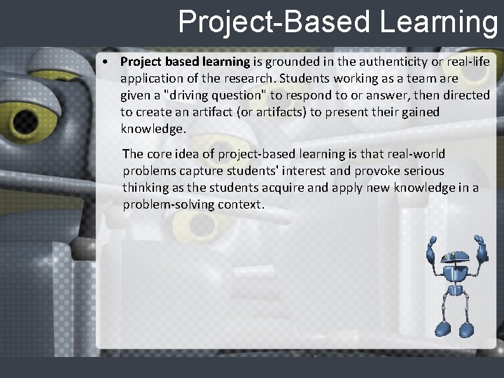 Project-Based Learning • Project based learning is grounded in the authenticity or real-life application