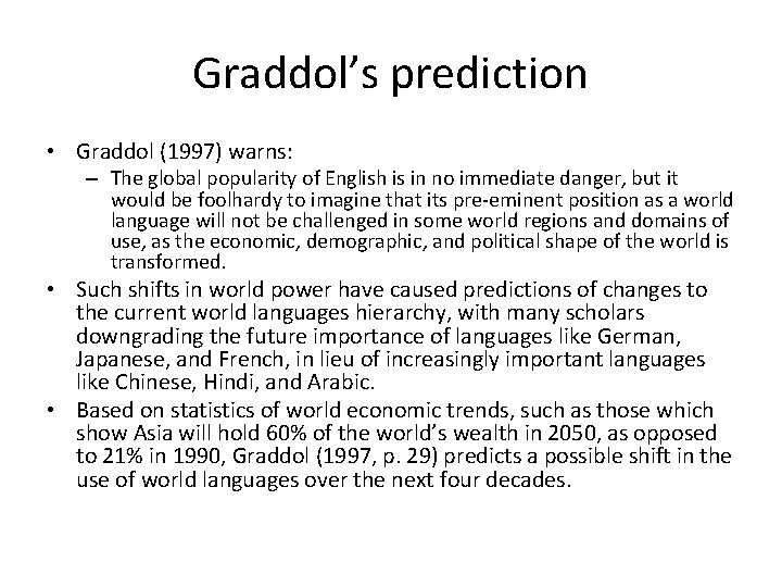 Graddol’s prediction • Graddol (1997) warns: – The global popularity of English is in