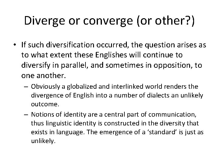 Diverge or converge (or other? ) • If such diversification occurred, the question arises