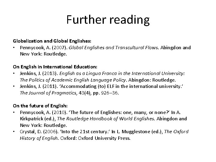  Further reading Globalization and Global Englishes: • Pennycook, A. (2007). Global Englishes and