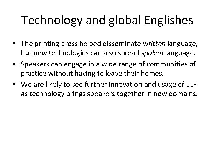 Technology and global Englishes • The printing press helped disseminate written language, but new