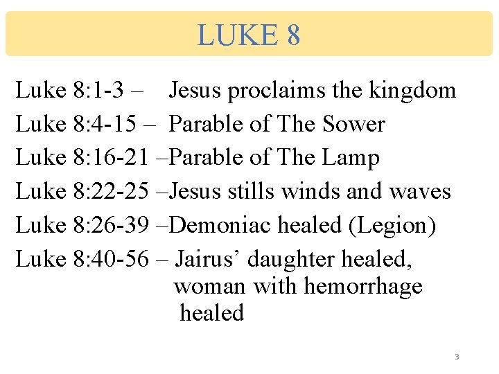 LUKE 8 Luke 8: 1 -3 – Jesus proclaims the kingdom Luke 8: 4