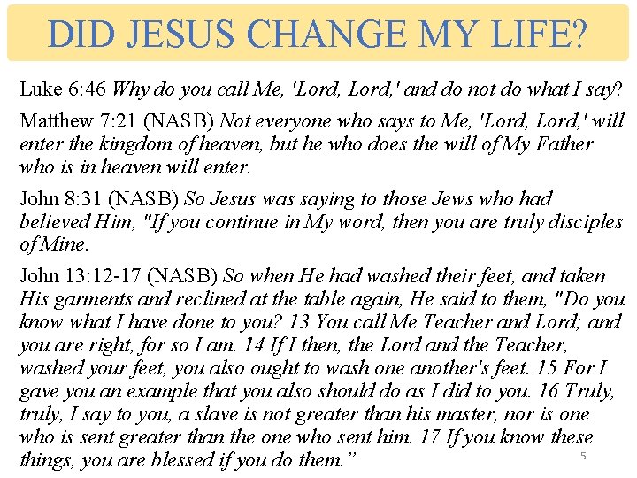 DID JESUS CHANGE MY LIFE? Luke 6: 46 Why do you call Me, 'Lord,