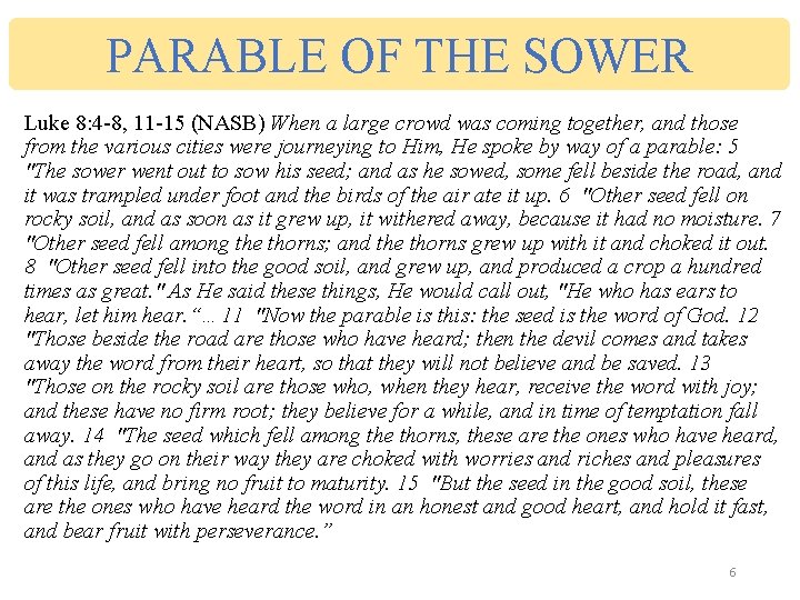 PARABLE OF THE SOWER Luke 8: 4 -8, 11 -15 (NASB) When a large