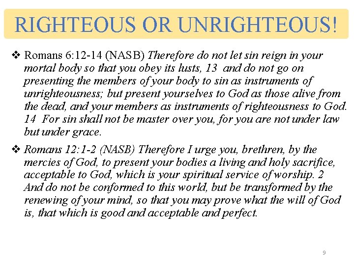 RIGHTEOUS OR UNRIGHTEOUS! v Romans 6: 12 -14 (NASB) Therefore do not let sin