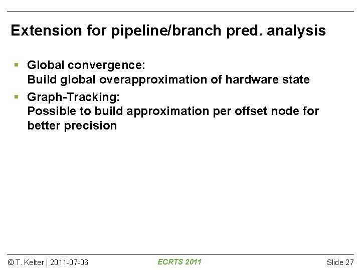 Extension for pipeline/branch pred. analysis Global convergence: Build global overapproximation of hardware state Graph-Tracking: