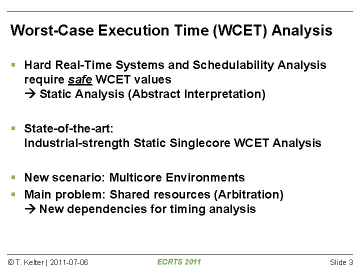 Worst-Case Execution Time (WCET) Analysis Hard Real-Time Systems and Schedulability Analysis require safe WCET