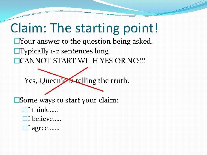 Claim: The starting point! �Your answer to the question being asked. �Typically 1 -2