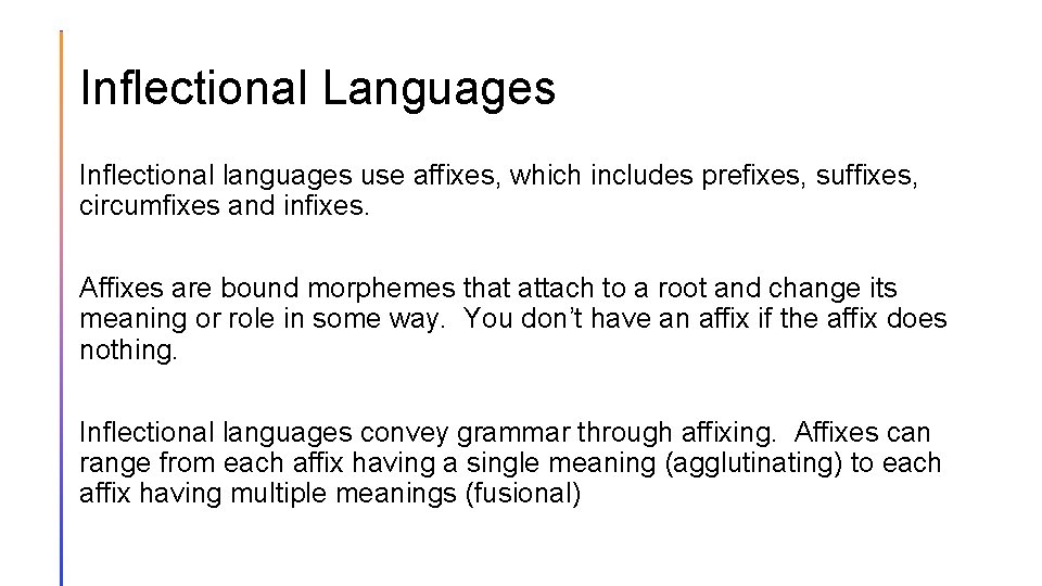 Inflectional Languages Inflectional languages use affixes, which includes prefixes, suffixes, circumfixes and infixes. Affixes