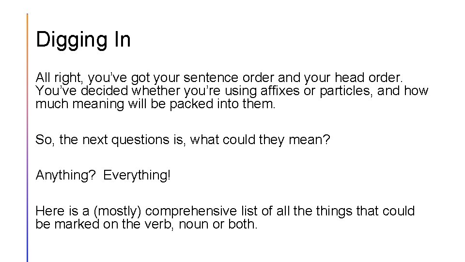 Digging In All right, you’ve got your sentence order and your head order. You’ve