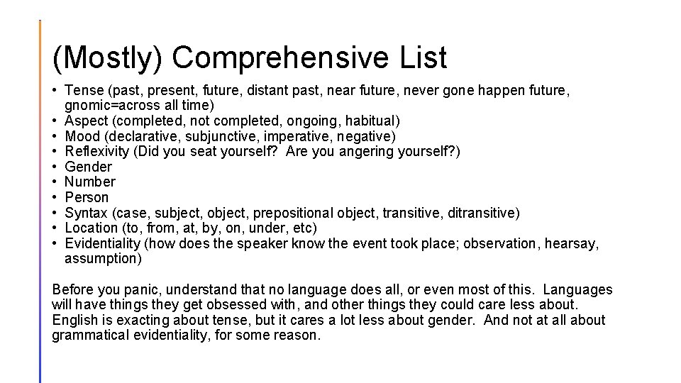 (Mostly) Comprehensive List • Tense (past, present, future, distant past, near future, never gone