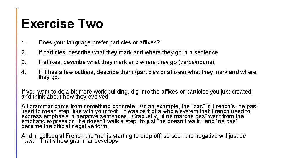 Exercise Two 1. Does your language prefer particles or affixes? 2. If particles, describe