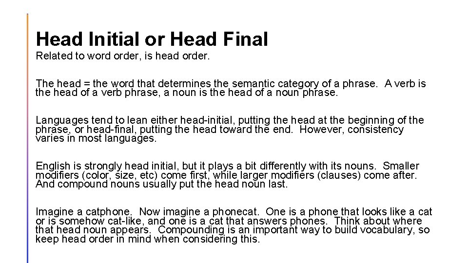 Head Initial or Head Final Related to word order, is head order. The head