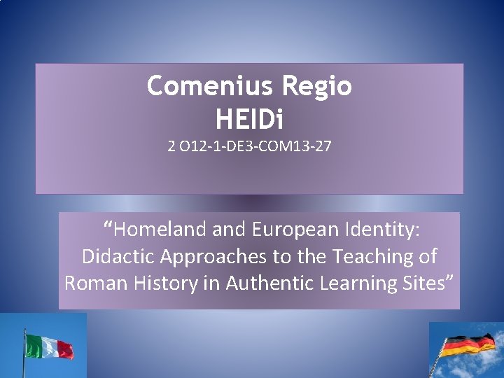 Comenius Regio HEIDi 2 O 12 -1 -DE 3 -COM 13 -27 “Homeland European