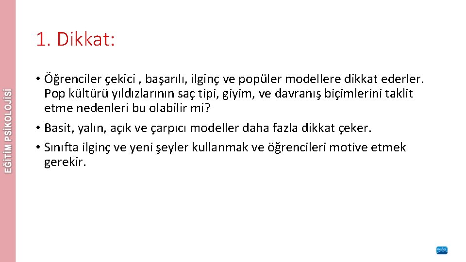 1. Dikkat: • Öğrenciler çekici , başarılı, ilginç ve popüler modellere dikkat ederler. Pop