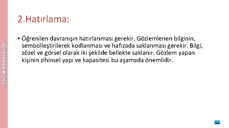 2. Hatırlama: • Öğrenilen davranışın hatırlanması gerekir. Gözlemlenen bilginin, sembolleştirilerek kodlanması ve hafızada saklanması