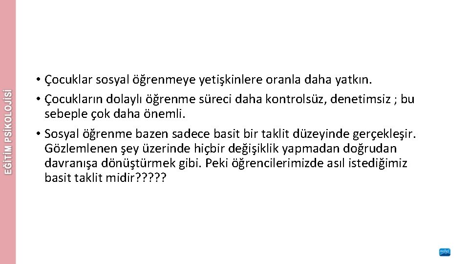  • Çocuklar sosyal öğrenmeye yetişkinlere oranla daha yatkın. • Çocukların dolaylı öğrenme süreci