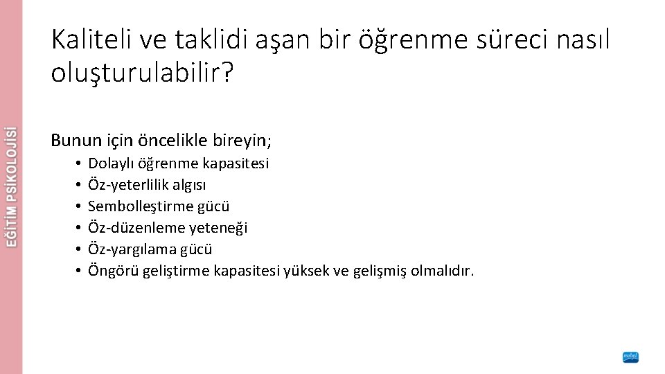 Kaliteli ve taklidi aşan bir öğrenme süreci nasıl oluşturulabilir? Bunun için öncelikle bireyin; •