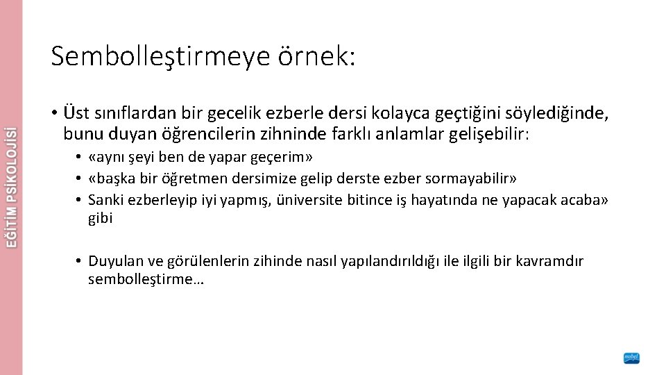 Sembolleştirmeye örnek: • Üst sınıflardan bir gecelik ezberle dersi kolayca geçtiğini söylediğinde, bunu duyan