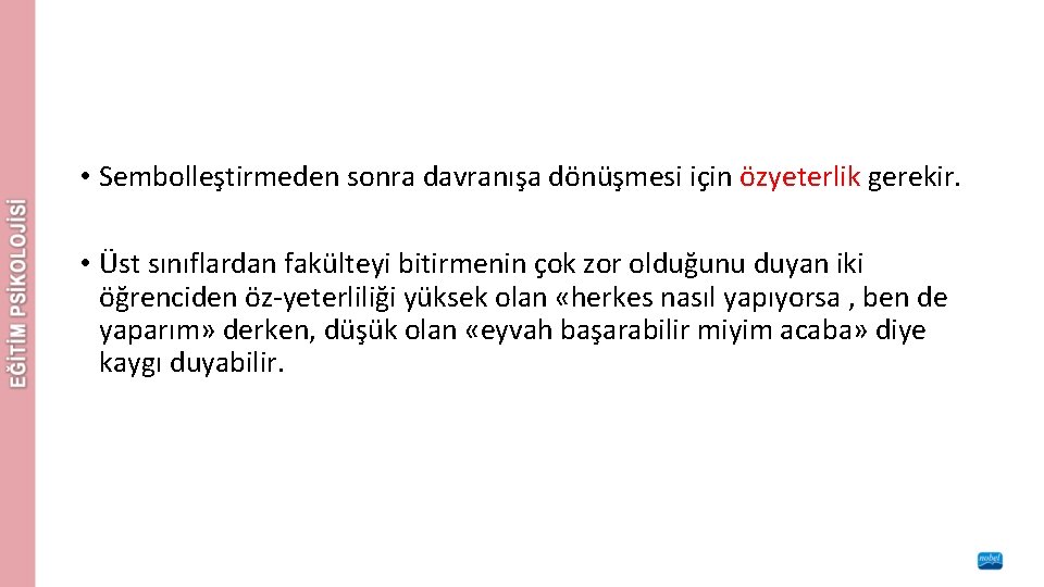  • Sembolleştirmeden sonra davranışa dönüşmesi için özyeterlik gerekir. • Üst sınıflardan fakülteyi bitirmenin
