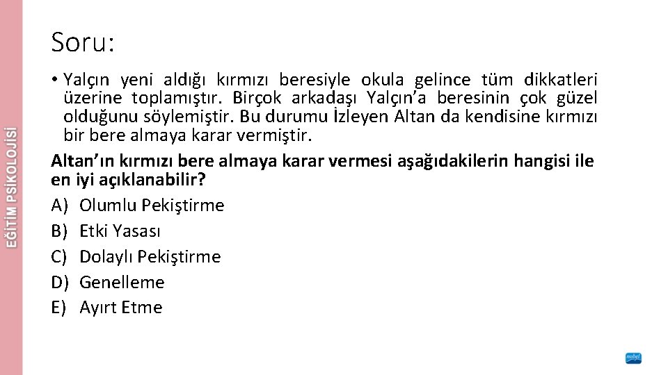 Soru: • Yalçın yeni aldığı kırmızı beresiyle okula gelince tüm dikkatleri üzerine toplamıştır. Birçok