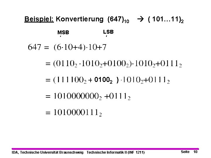 Beispiel: Konvertierung (647)10 MSB ( 101… 11)2 LSB 01002 ) IDA, Technische Universität Braunschweig