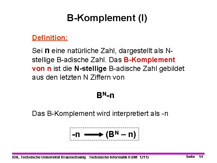 B-Komplement (I) Definition: Sei n eine natürliche Zahl, dargestellt als Nstellige B-adische Zahl. Das