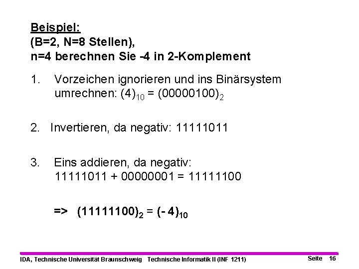 Beispiel: (B=2, N=8 Stellen), n=4 berechnen Sie -4 in 2 -Komplement 1. Vorzeichen ignorieren