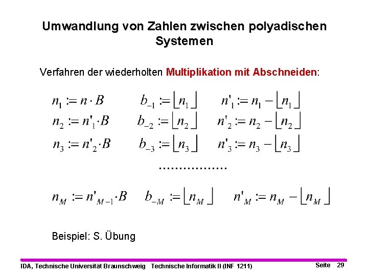 Umwandlung von Zahlen zwischen polyadischen Systemen Verfahren der wiederholten Multiplikation mit Abschneiden: . .