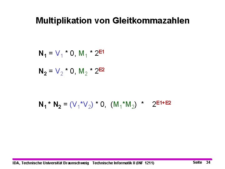 Multiplikation von Gleitkommazahlen N 1 = V 1 * 0, M 1 * 2