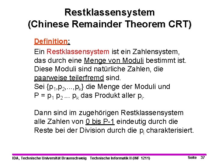 Restklassensystem (Chinese Remainder Theorem CRT) Definition: Ein Restklassensystem ist ein Zahlensystem, das durch eine