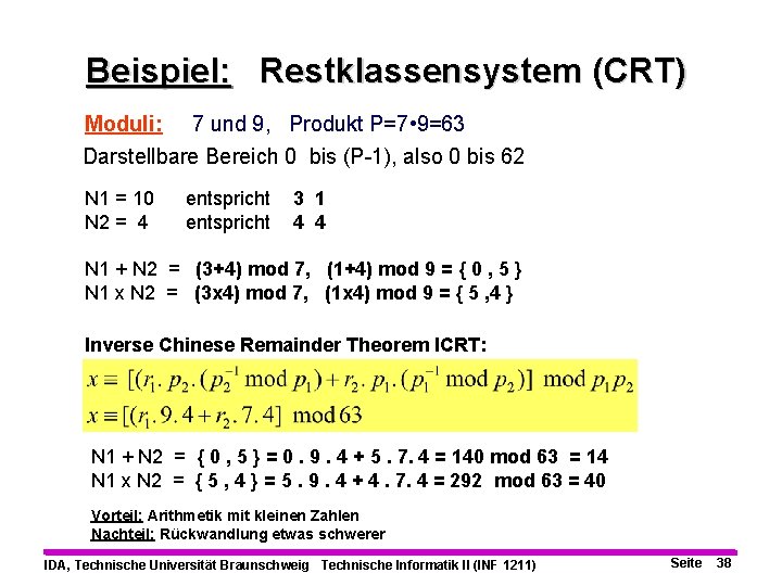 Beispiel: Restklassensystem (CRT) Moduli: 7 und 9, Produkt P=7 • 9=63 Darstellbare Bereich 0