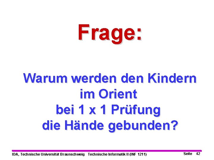 Frage: Warum werden Kindern im Orient bei 1 x 1 Prüfung die Hände gebunden?
